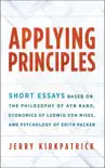 Applying Principles: Short Essays Based on the Philosophy of Ayn Rand, Economics of Ludwig von Mises, and Psychology of Edith Packer sinopsis y comentarios