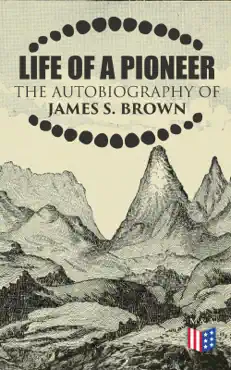 life of a pioneer: the autobiography of james s. brown book cover image