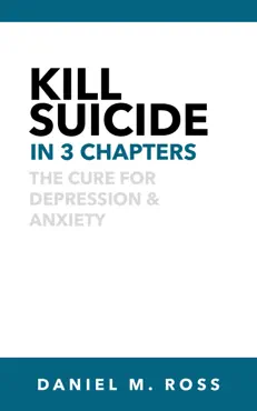 kill suicide in 3 chapters‬:‬ the cure for depression & anxiety book cover image