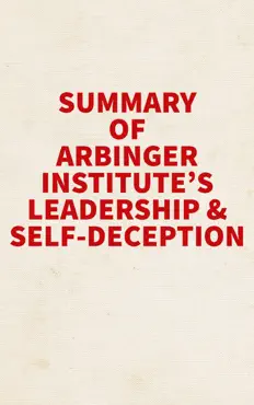 summary of arbinger institute's leadership and self-deception book cover image
