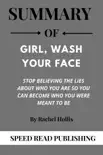 Summary Of Girl, Wash Your Face By Rachel Hollis Stop Believing the Lies about Who You Are So You Can Become Who You Were Meant to Be synopsis, comments