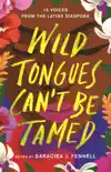 Wild Tongues Can't Be Tamed book summary, reviews and download