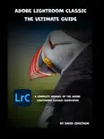 Adobe Lightroom Classic - The Ultimate Guide e-book