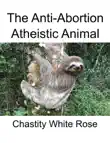 The Anti-Abortion Atheistic Animal synopsis, comments