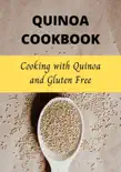 Quinoa Cookbook: Cooking with Quinoa and Gluten Free sinopsis y comentarios