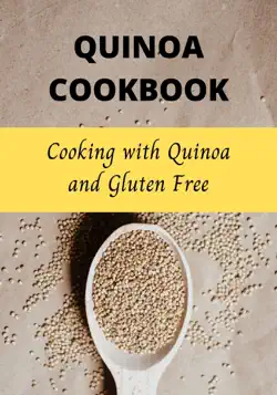 quinoa cookbook: cooking with quinoa and gluten free imagen de la portada del libro