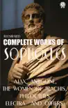 Complete Works of Sophocles. Illustrated synopsis, comments