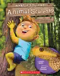 What If You Had Animal Scales!? book summary, reviews and download