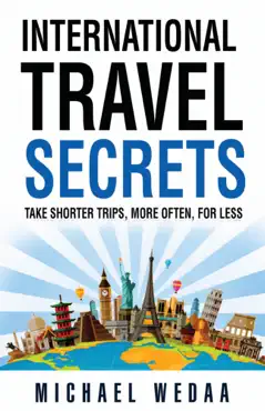 international travel secrets: take shorter trips, more often, for less book cover image