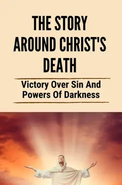the story around christ's death: victory over sin and powers of darkness imagen de la portada del libro