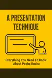 A Presentation Technique Everything You Need To Know About Pecha Kucha sinopsis y comentarios