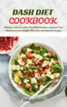 Dash Diet Cookbook: Ultimate Guide to Lower Your Blood Pressure, Improve Your Health and Lose Weight With Easy and Delicious Recipes sinopsis y comentarios