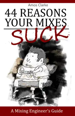 44 reasons your mixes suck - a mixing engineer's guide book cover image