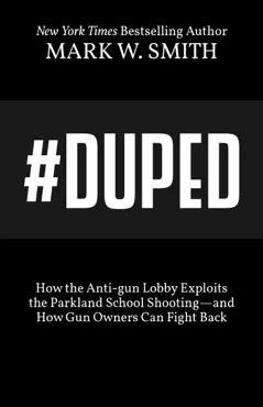 #duped: how the anti-gun lobby exploits the parkland school shooting--and how gun owners can fight back book cover image