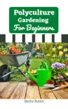 Polyculture Gardening For Beginners synopsis, comments