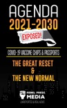 Agenda 2021-2030 Exposed: Vaccine Chips & Passports, The Great reset & The New Normal; Unreported & Real News book summary, reviews and download