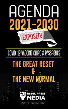 agenda 2021-2030 exposed: vaccine chips & passports, the great reset & the new normal; unreported & real news book cover image