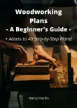 Woodworking Plans: A Beginner's Guide book summary, reviews and download