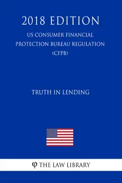 truth in lending (us consumer financial protection bureau regulation) (cfpb) (2018 edition) book cover image
