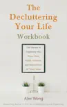 The Decluttering Your Life Workbook: The Secrets for Organizing Your Home, Mind, Health, Finances and Relationships in 7 Easy Steps sinopsis y comentarios