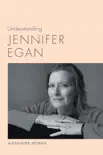 Understanding Jennifer Egan synopsis, comments