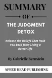 Summary Of The Judgment Detox By Gabrielle Bernstein Release the Beliefs That Hold You Back from Living a Better Life synopsis, comments