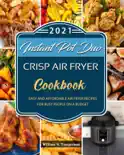Instant Pot Duo Crisp Air Fryer Cookbook: Easy and Affordable Air Fryer Recipes for Busy People on a Budget book summary, reviews and download