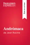 Andrómaca de Jean Racine (Guía de lectura) sinopsis y comentarios