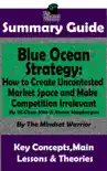 Summary Guide: Blue Ocean Strategy: How to Create Uncontested Market Space and Make Competition Irrelevant: By W. Chan Kim & Renee Maurborgne The Mindset Warrior Summary Guide sinopsis y comentarios