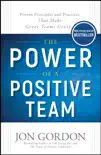 The Power of a Positive Team book summary, reviews and download