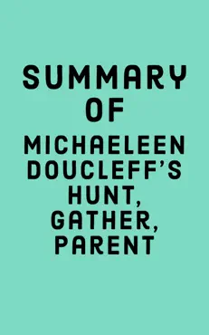 summary of michaeleen doucleff’s hunt, gather, parent book cover image