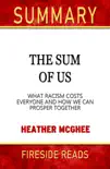 The Sum of Us: What Racism Costs Everyone and How We Can Prosper Together by Heather McGhee: Summary by Fireside Reads sinopsis y comentarios