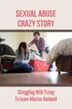 Sexual Abuse Crazy Story: Struggling With Trying To Leave Abusive Husband sinopsis y comentarios