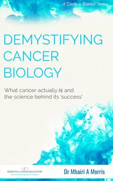 demystifying cancer biology: what cancer actually is and the science behind its 'success' book cover image