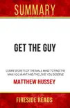 Get the Guy: Learn Secrets of the Male Mind to Find the Man You Want and the Love You Deserve by Matthew Hussey: Summary by Fireside Reads sinopsis y comentarios