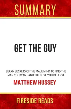 get the guy: learn secrets of the male mind to find the man you want and the love you deserve by matthew hussey: summary by fireside reads imagen de la portada del libro
