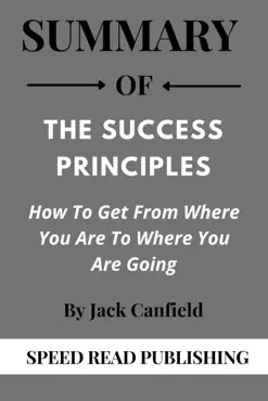 summary of the success principles by jack canfield how to get from where you are to where you are going book cover image