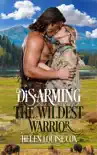 Disarming the Wildest Warrior synopsis, comments