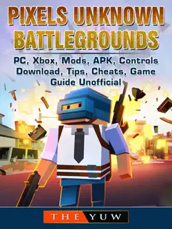 pixels unknown battlegrounds pc, xbox, mods, apk, controls, download, tips, cheats, game guide unofficial book cover image