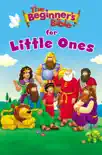 The Beginner's Bible for Little Ones book summary, reviews and download