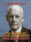 The Works of John Galsworthy synopsis, comments