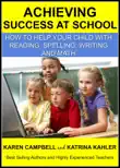 Achieving Success at School: How to Help Your Child With Reading, Spelling, Writing and Math sinopsis y comentarios