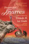 Dispatches from Anarres: Tales in Tribute to Ursula K. Le Guin sinopsis y comentarios