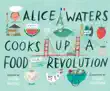 Alice Waters Cooks Up a Food Revolution synopsis, comments