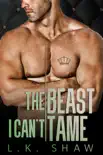 The Beast I Can't Tame: A Forbidden Lovers Mafia Romance e-book