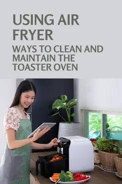using air fryer ways to clean and maintain the toaster oven book cover image