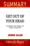 Get Out of Your Head: Stopping the Spiral of Toxic Thoughts by Jennie Allen: Summary by Fireside Reads sinopsis y comentarios