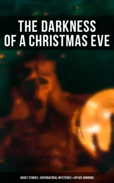 the darkness of a christmas eve: ghost stories, supernatural mysteries & gothic horrors book cover image