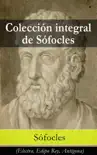 Colección integral de Sófocles: (Electra, Edipo Rey, Antígona) sinopsis y comentarios