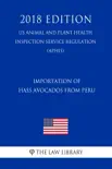 Importation of Hass Avocados From Peru (US Animal and Plant Health Inspection Service Regulation) (APHIS) (2018 Edition) sinopsis y comentarios